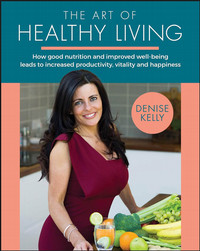 Book cover for the art of healthy living with a photograph of the author on the front in her kitchen with healthy food.