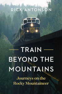 Book cover for train beyond the mountains with a photo of the rocky mountaineer travelling through the canadian rockies on the front.