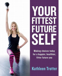 Book cover for your fittest future self with a photograph of a woman lifting weights and lunging.