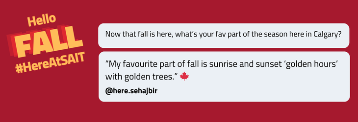 Text on an orange background says "Now that fall is here, what’s your fav part of the season here in Calgary? “My favourite part of fall is sunrise and sunset ‘golden hours’  with golden trees.” 🍁 @here.sehajbir